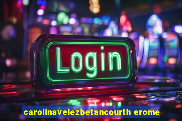 carolinavelezbetancourth erome